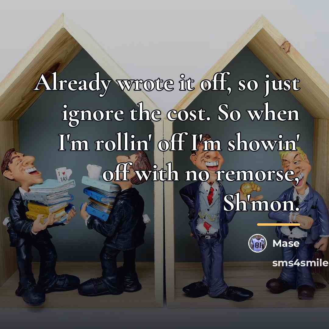 “Already wrote it off, so just ignore the cost. So…” quote by Mase