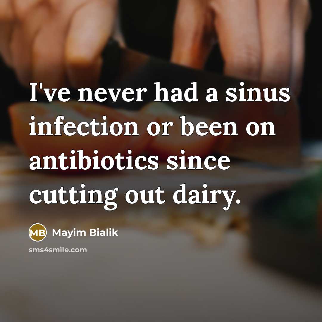 “I've never had a sinus infection or been on antibiotics…” quote by Mayim Bialik