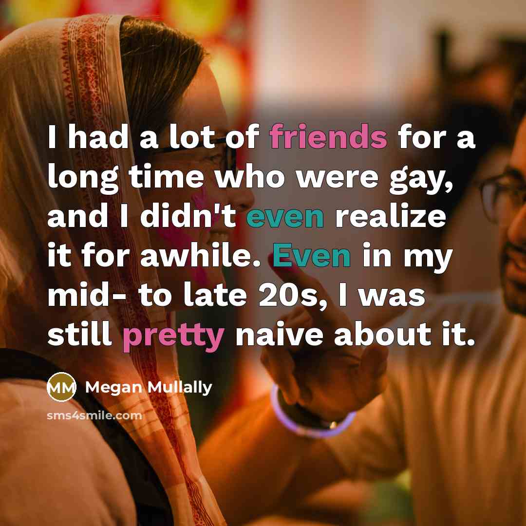 “I had a lot of friends for a long time…” quote by Megan Mullally