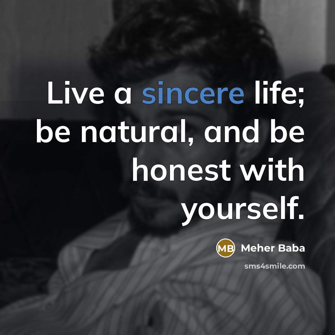 “Live a sincere life; be natural, and be honest with…” quote by Meher Baba