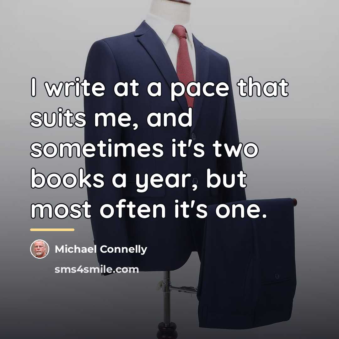 “I write at a pace that suits me, and sometimes…” quote by Michael Connelly
