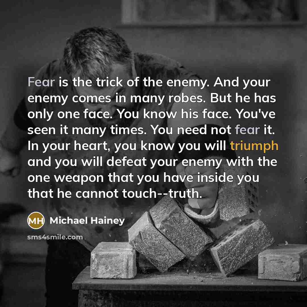 “Fear is the trick of the enemy. And your enemy…” quote by Michael Hainey