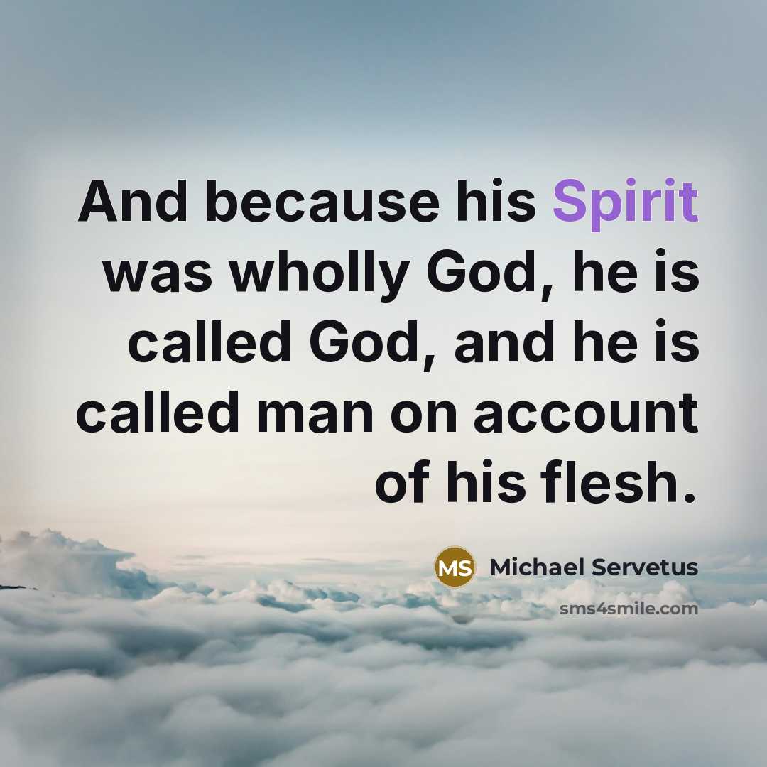 “And because his Spirit was wholly God, he is called…” quote by Michael Servetus
