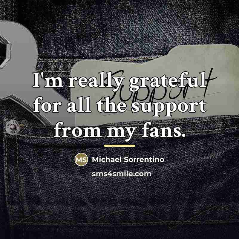 “I'm really grateful for all the support from my fans.…” quote by Michael Sorrentino