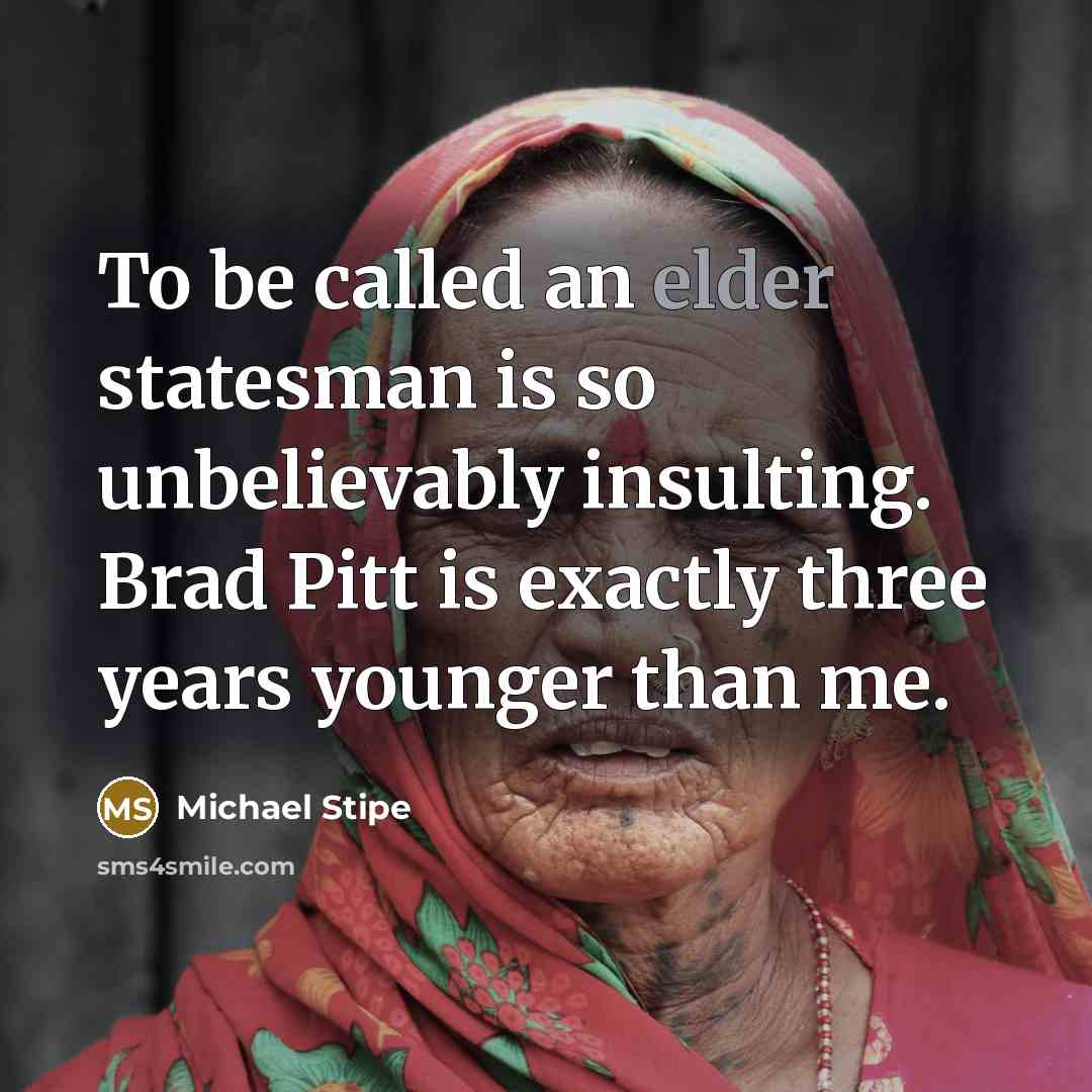 “To be called an elder statesman is so unbelievably insulting.…” quote by Michael Stipe