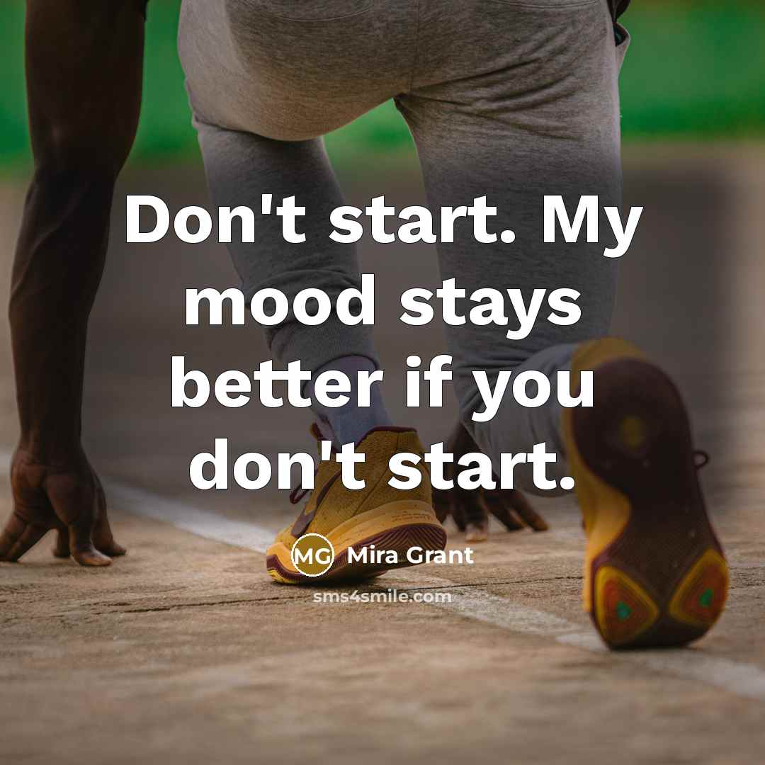 “Don't start. My mood stays better if you don't start.…” quote by Mira Grant