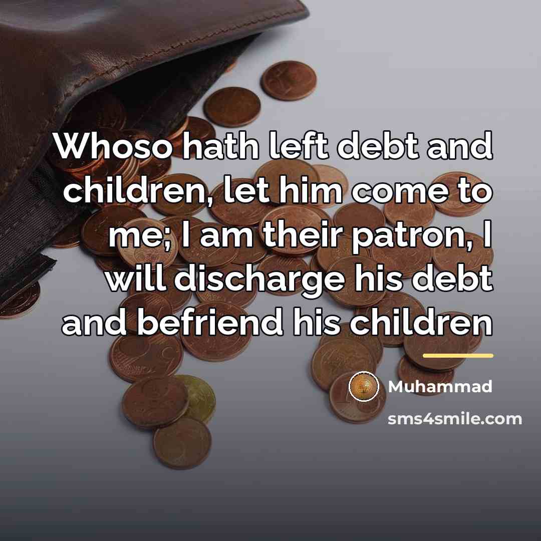 “Whoso hath left debt and children, let him come to…” quote by Muhammad