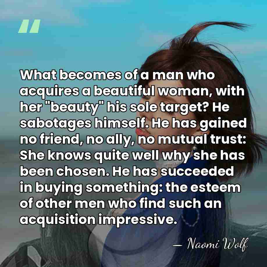What becomes of a man who acquires a beautiful woman, with her&hellip; - Naomi Wolf