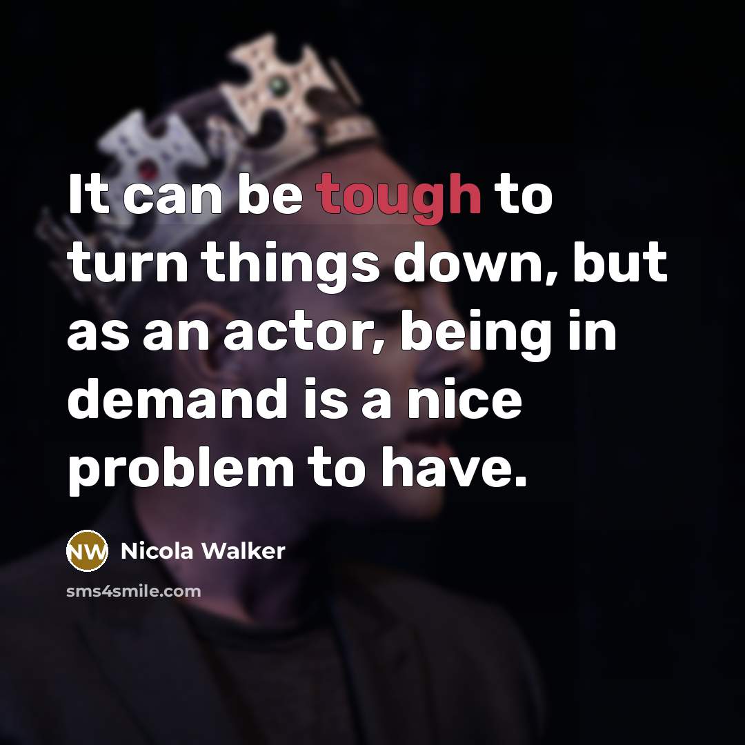 “It can be tough to turn things down, but as…” quote by Nicola Walker
