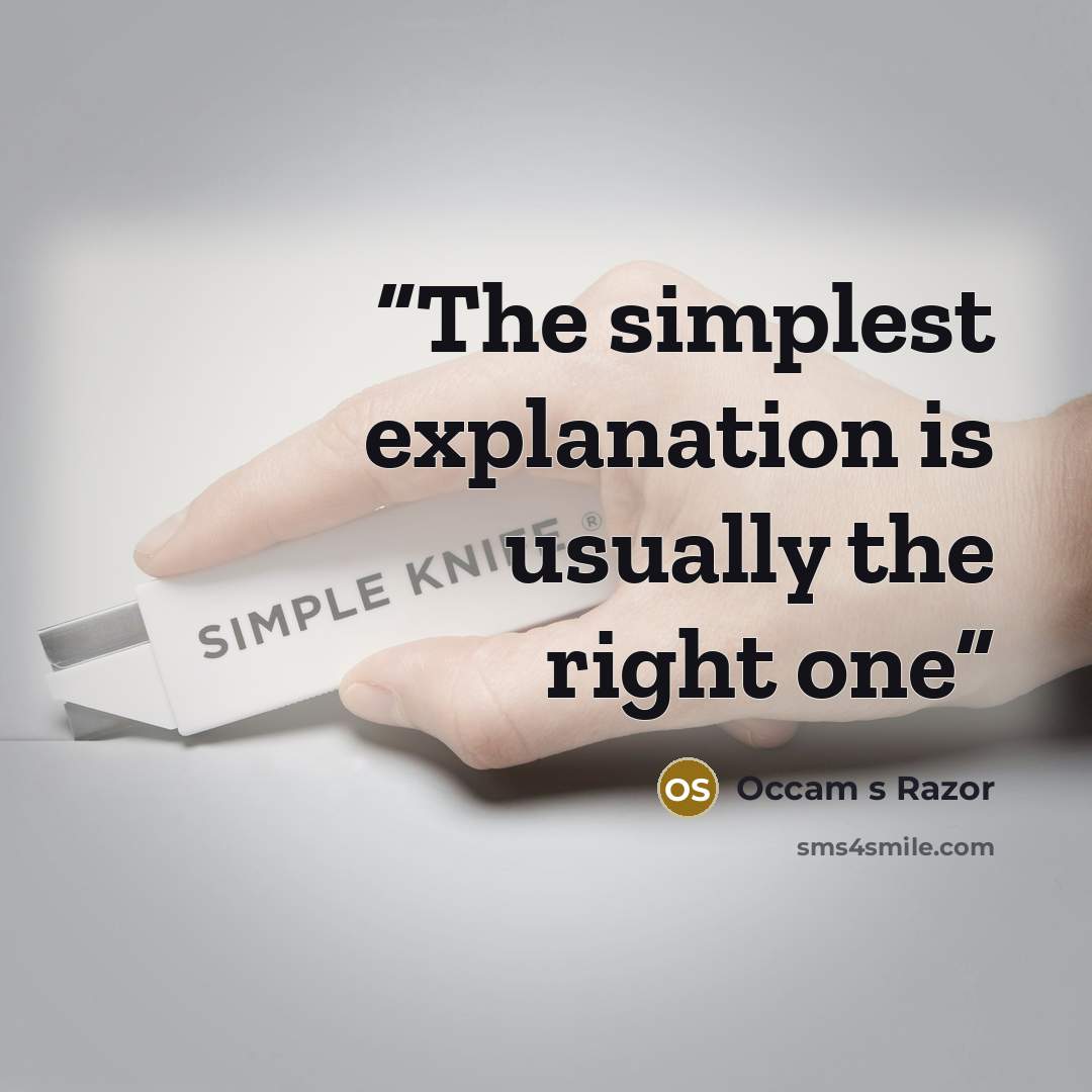 “The simplest explanation is usually the right one” quote by Occam s Razor