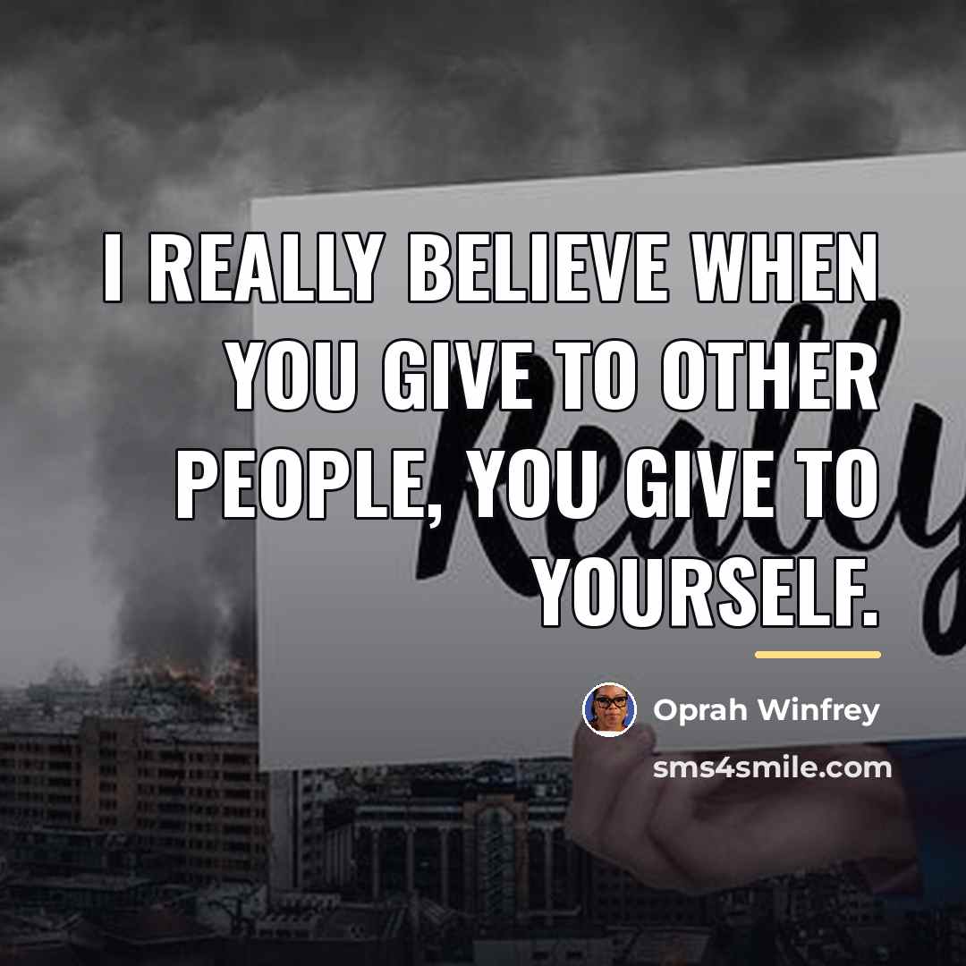 “I really believe when you give to other people, you…” quote by Oprah Winfrey