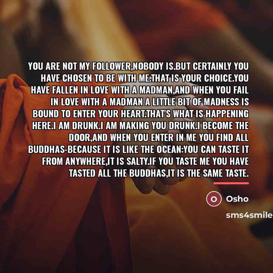 “You are not my follower,nobody is.But certainly you have chosen…” quote by OSHO