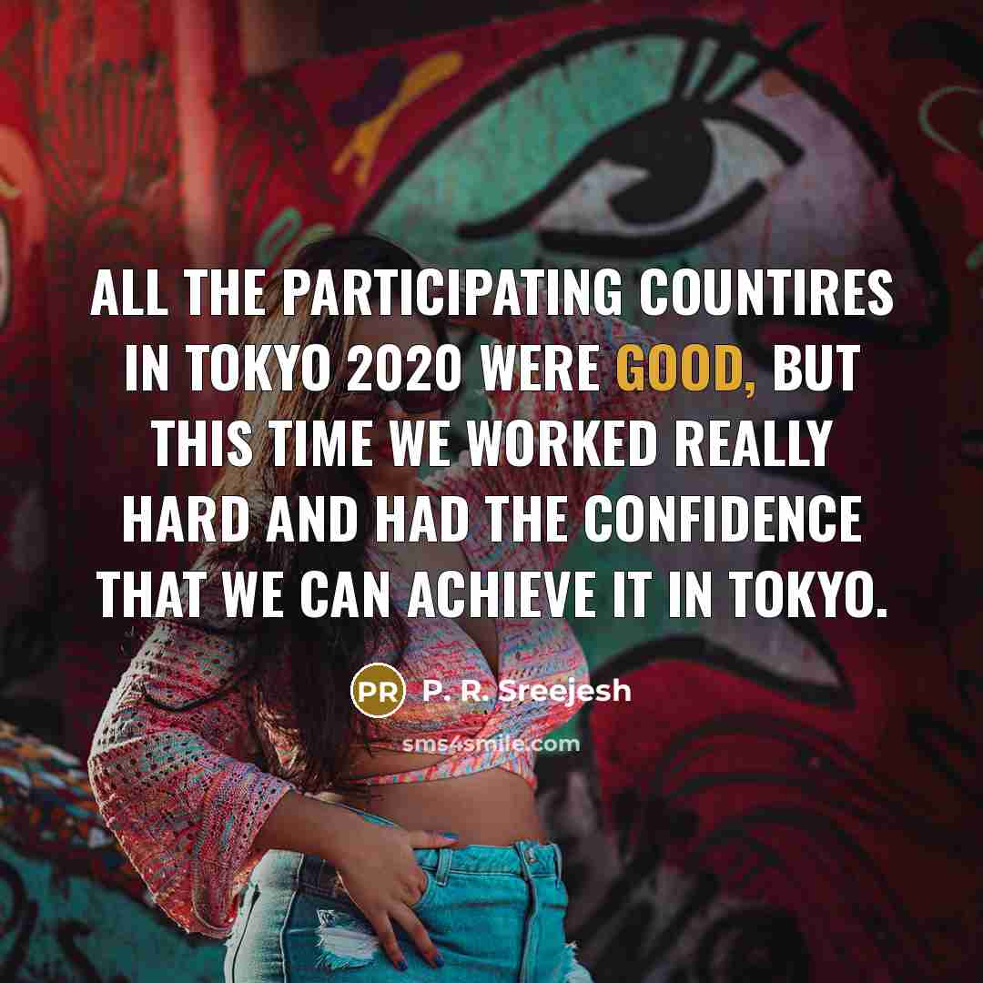 “All the participating countires in Tokyo 2020 were good, but…” quote by P. R. Sreejesh