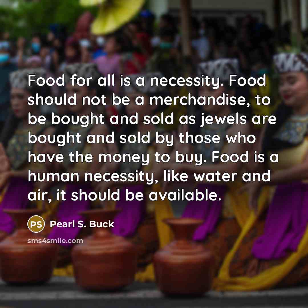“Food for all is a necessity. Food should not be…” quote by Pearl S. Buck