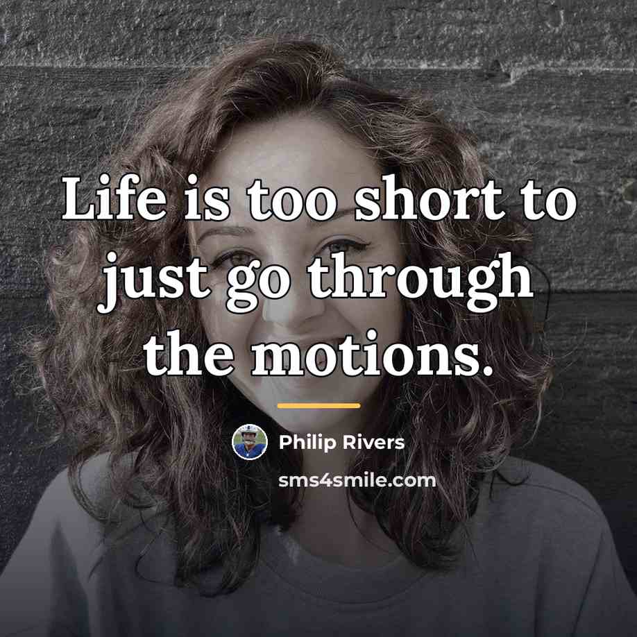 “Life is too short to just go through the motions.…” quote by Philip Rivers