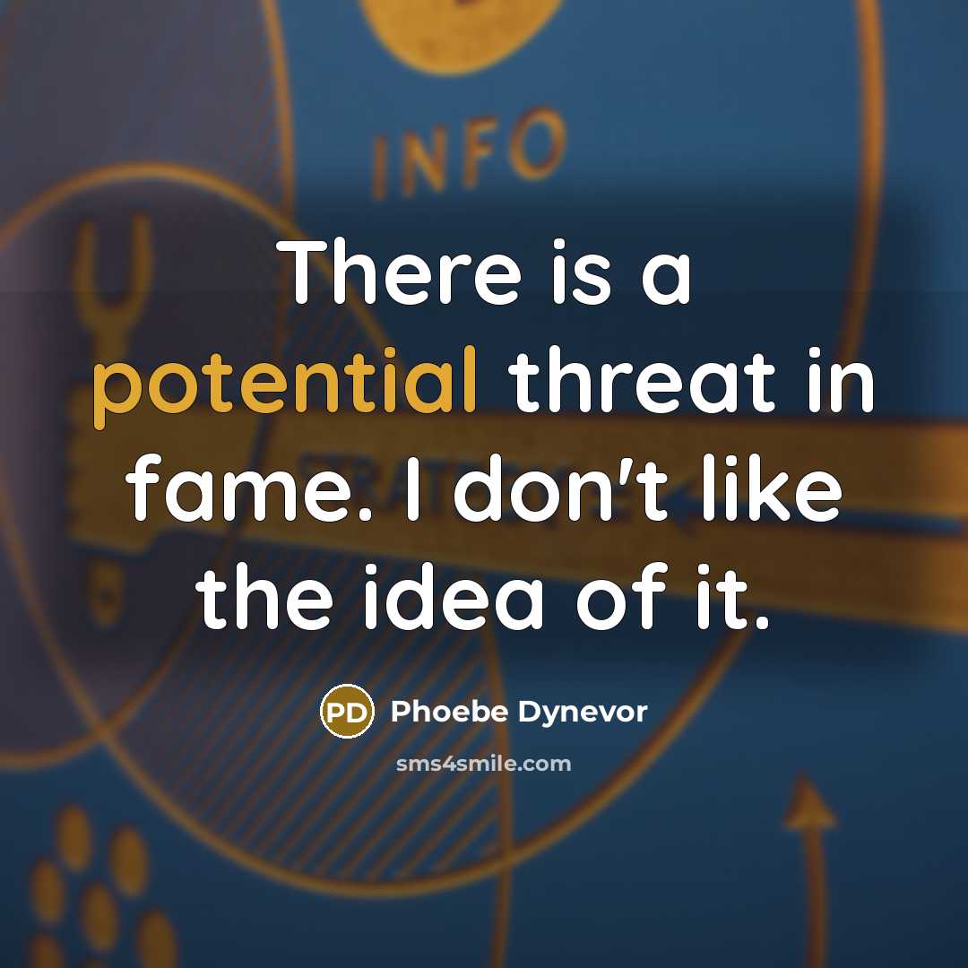 “There is a potential threat in fame. I don't like…” quote by Phoebe Dynevor