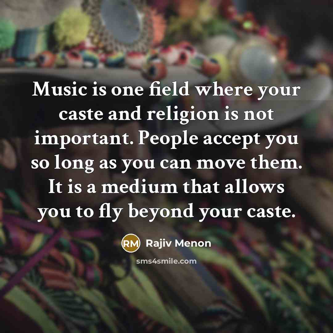 “Music is one field where your caste and religion is…” quote by Rajiv Menon