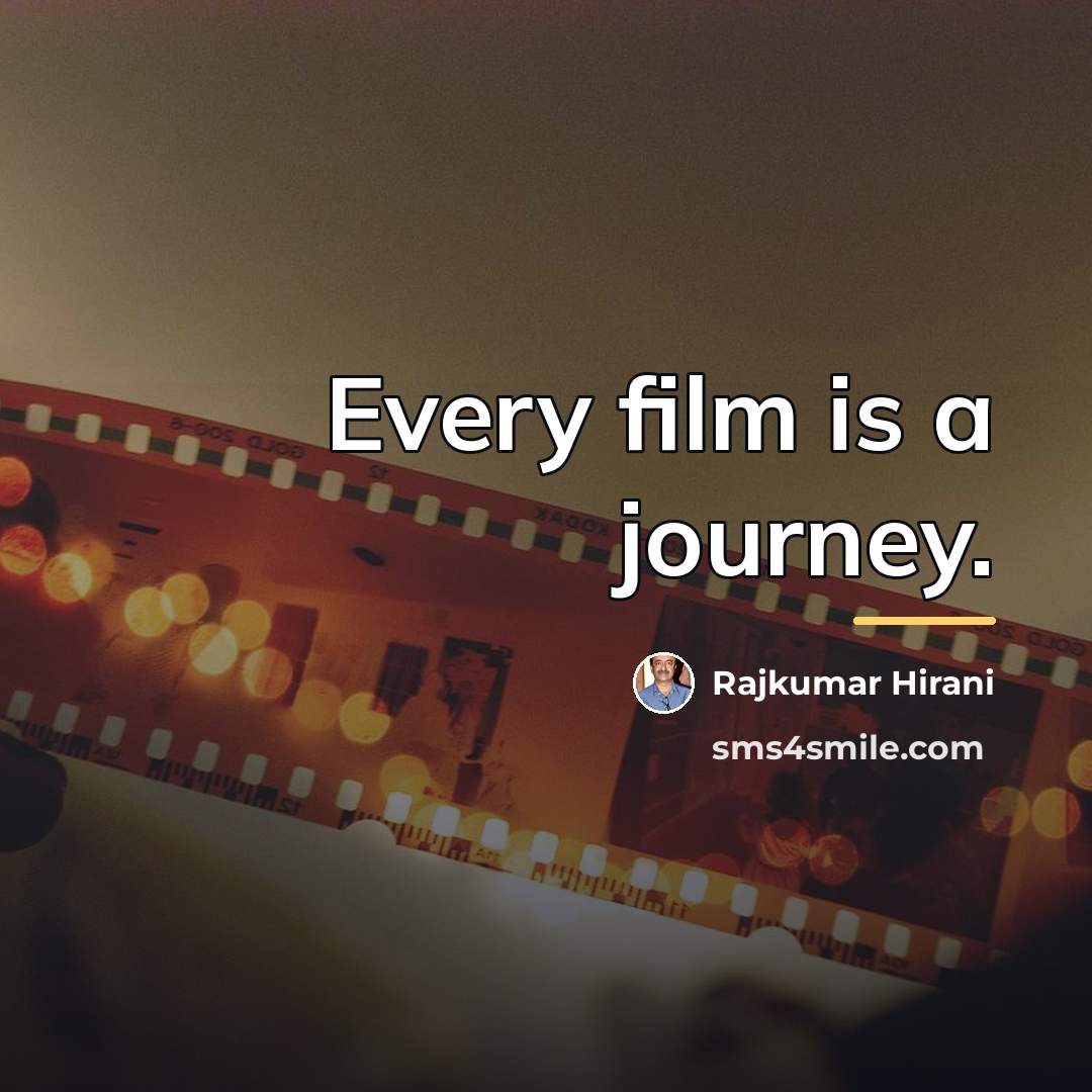 “Every film is a journey.…” quote by Rajkumar Hirani