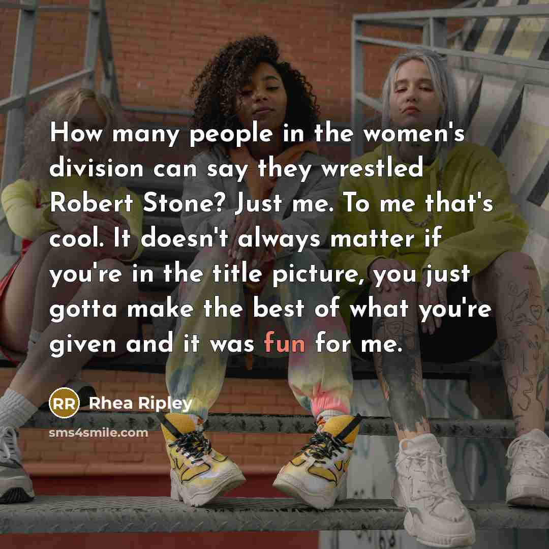 “How many people in the women's division can say they…” quote by Rhea Ripley