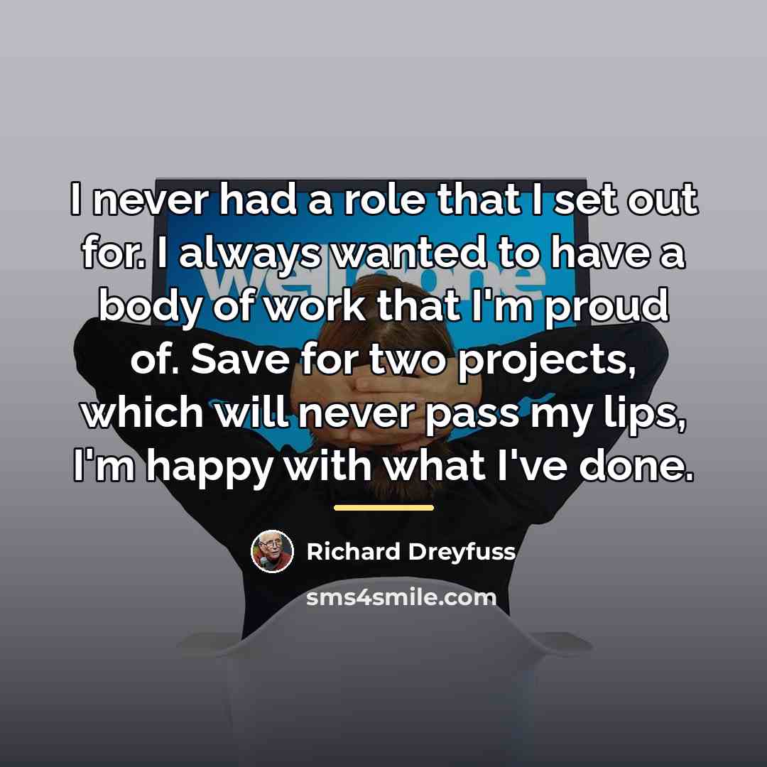 “I never had a role that I set out for.…” quote by Richard Dreyfuss