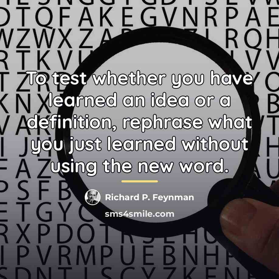 “To test whether you have learned an idea or a…” quote by Richard P. Feynman