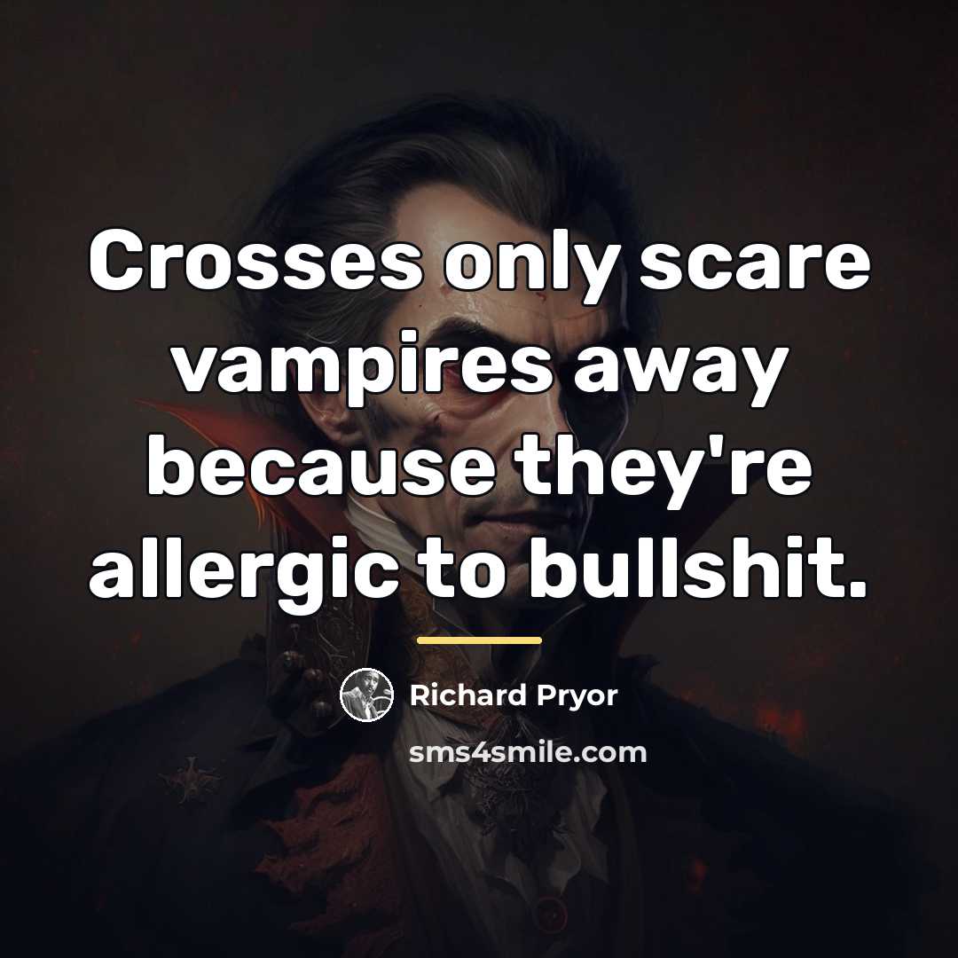 “Crosses only scare vampires away because they're allergic to bullshit.…” quote by Richard Pryor