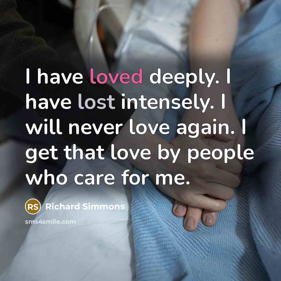 “I have loved deeply. I have lost intensely. I will…” quote by Richard Simmons