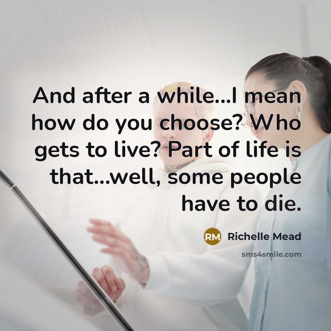 “And after a while...I mean how do you choose? Who…” quote by Richelle Mead