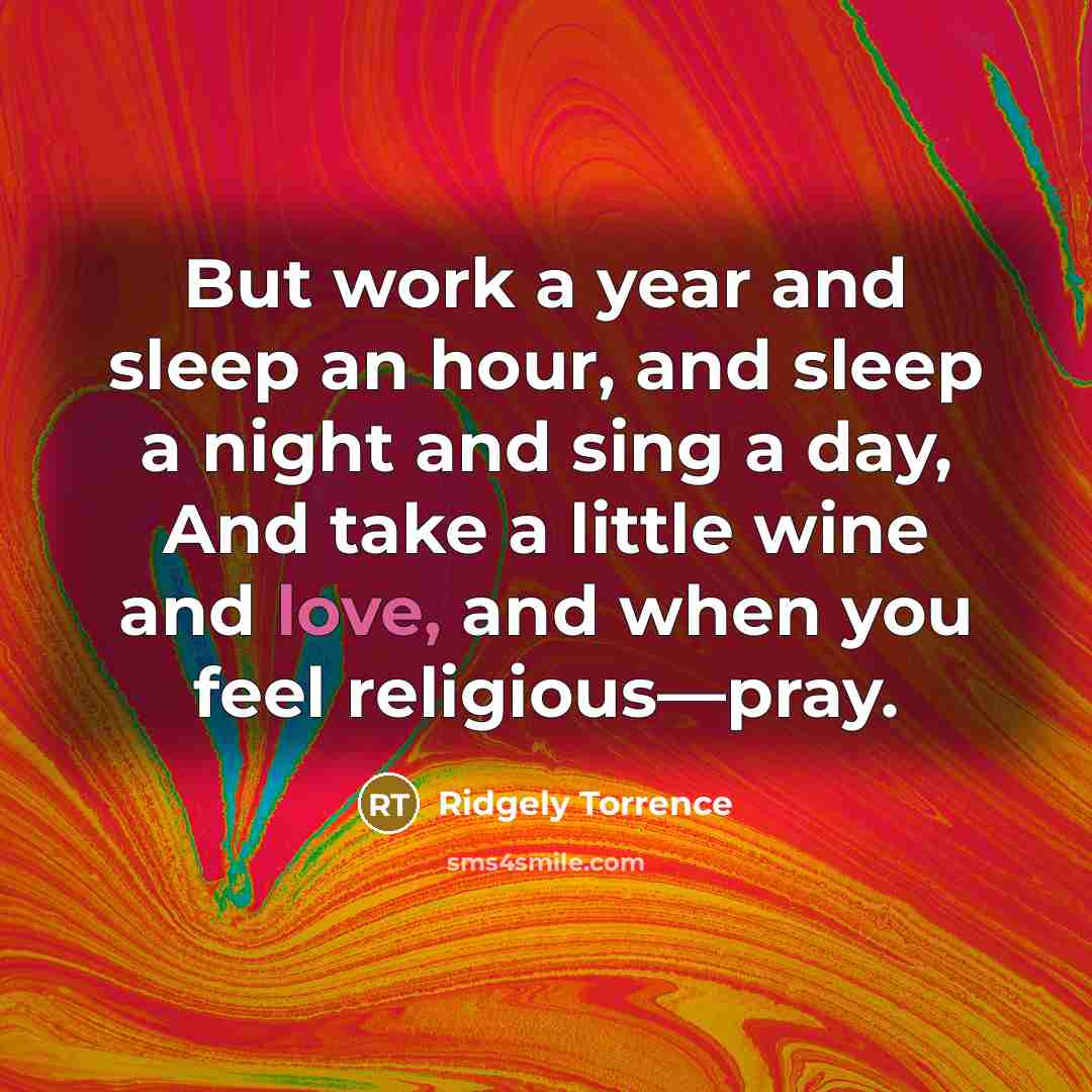“But work a year and sleep an hour, and sleep…” quote by Ridgely Torrence