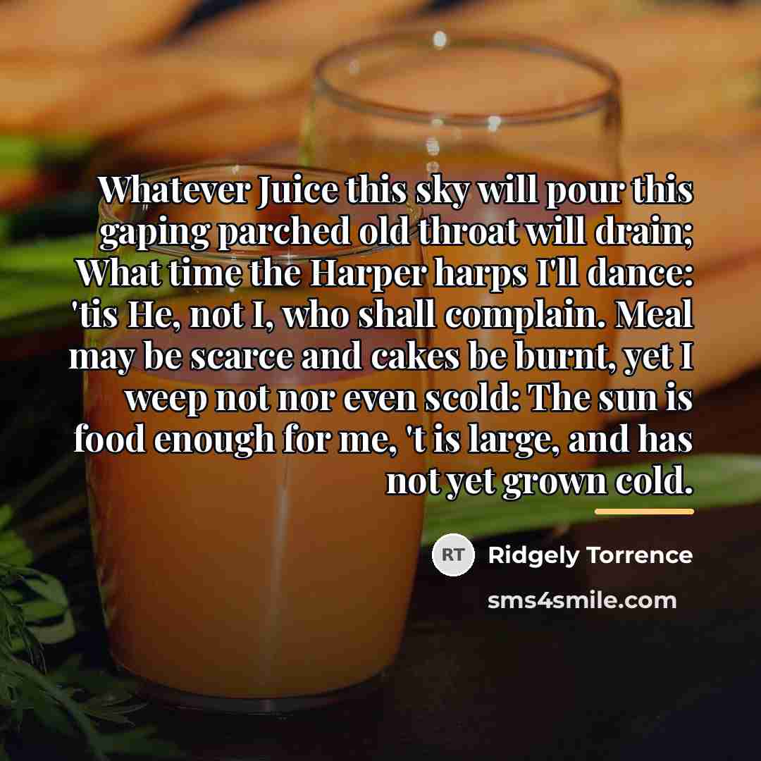 “Whatever Juice this sky will pour this gaping parched old…” quote by Ridgely Torrence
