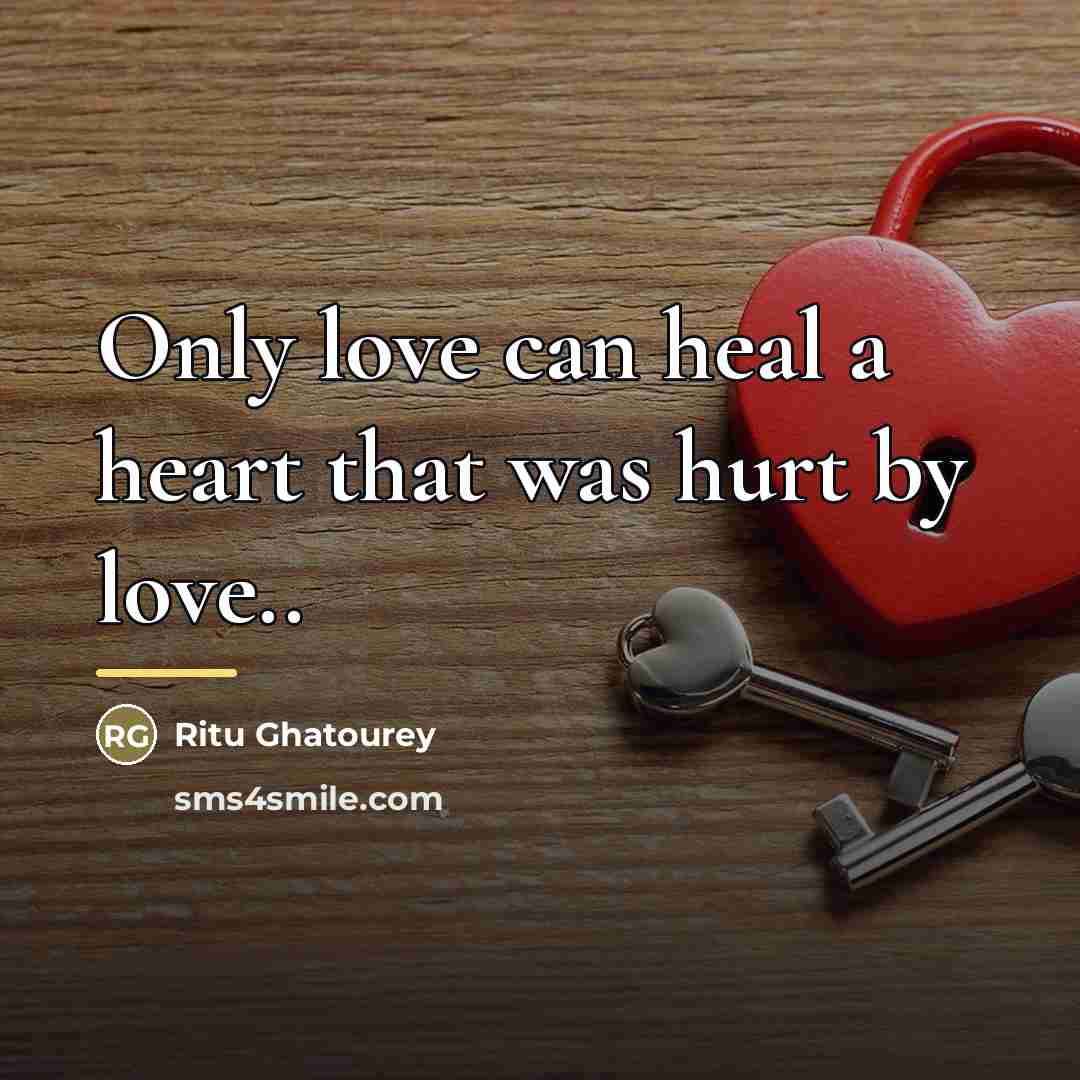 “Only love can heal a heart that was hurt by…” quote by Ritu Ghatourey