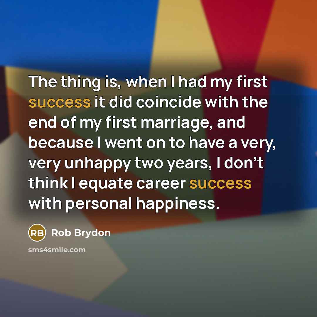 “The thing is, when I had my first success it…” quote by Rob Brydon