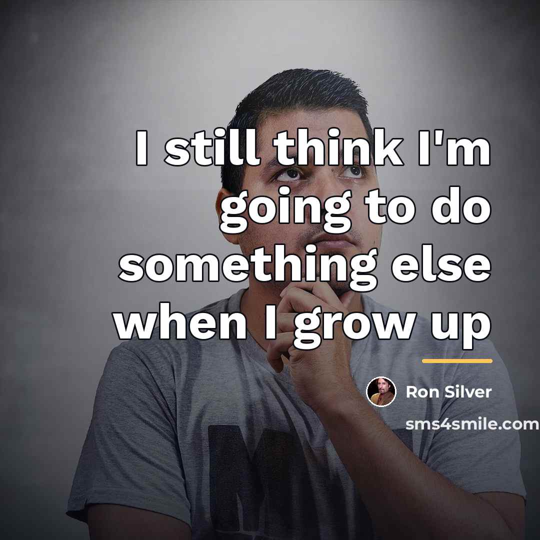 “I still think I'm going to do something else when…” quote by Ron Silver