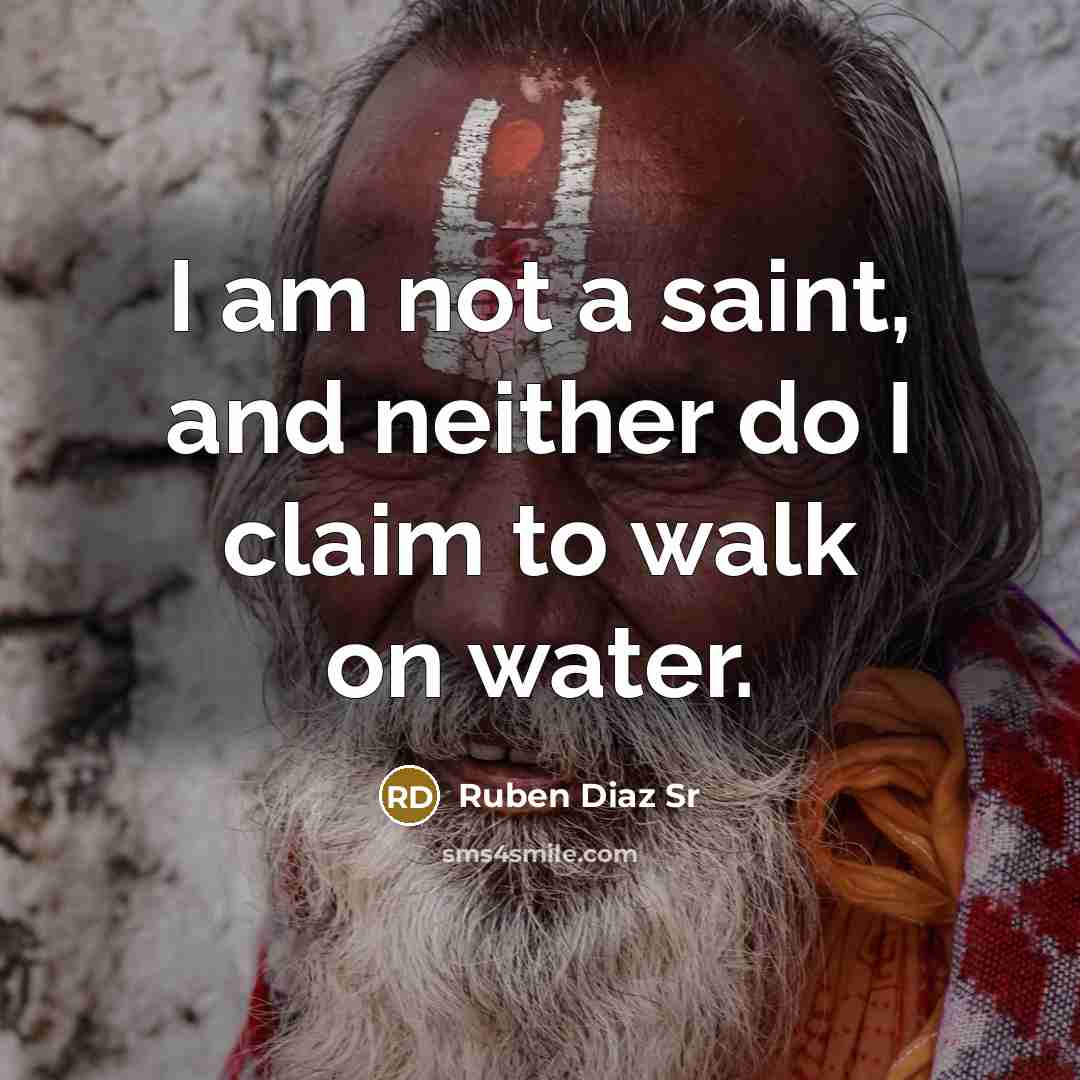 “I am not a saint, and neither do I claim…” quote by Ruben Diaz Sr