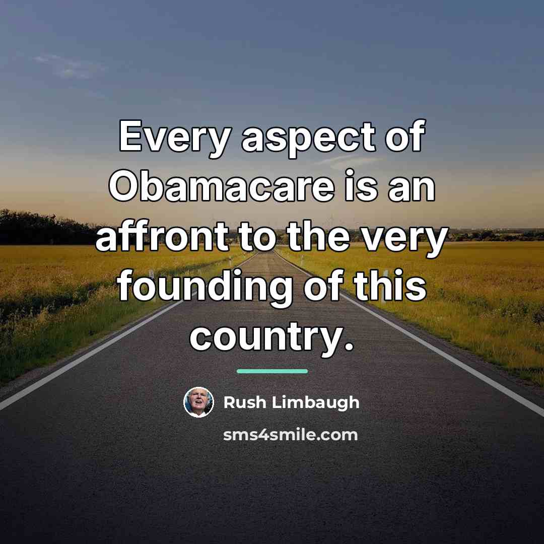 “Every aspect of Obamacare is an affront to the very…” quote by Rush Limbaugh