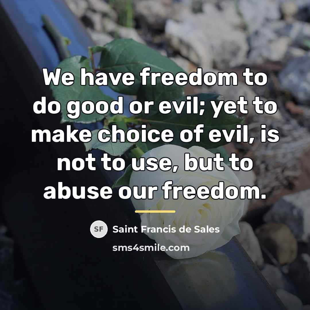“We have freedom to do good or evil; yet to…” quote by Saint Francis de Sales