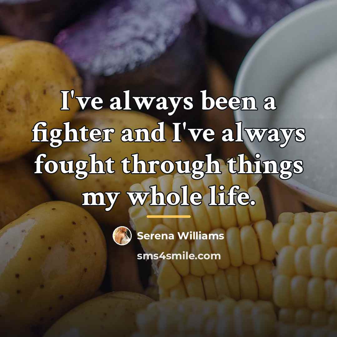 “I've always been a fighter and I've always fought through…” quote by Serena Williams
