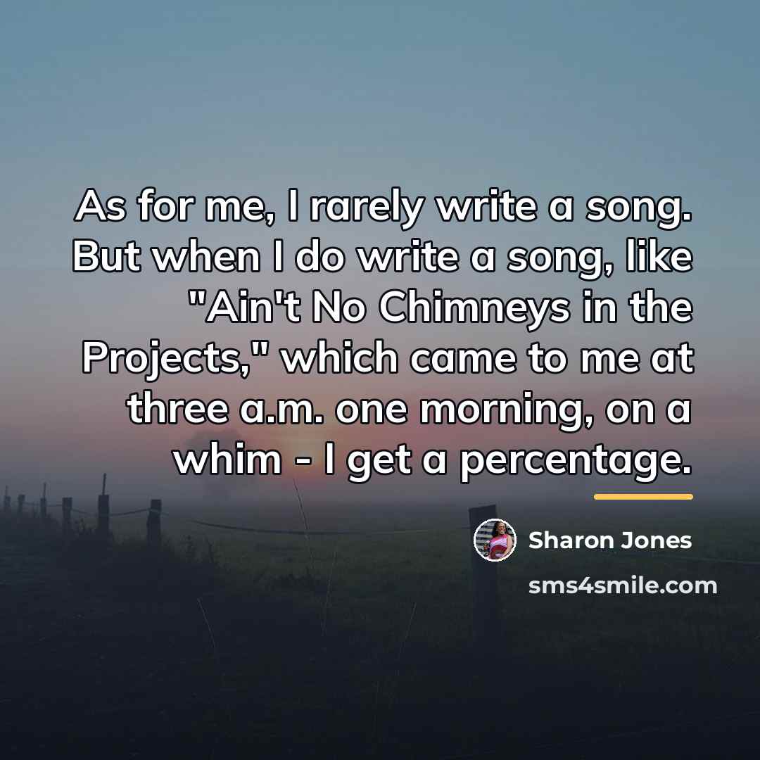 “As for me, I rarely write a song. But when…” quote by Sharon Jones