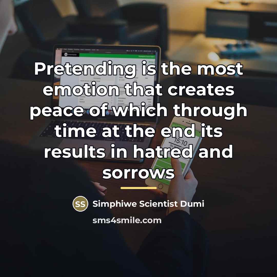 “Pretending is the most emotion that creates peace of which…” quote by Simphiwe Scientist Dumi