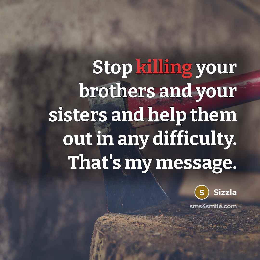 “Stop killing your brothers and your sisters and help them…” quote by Sizzla