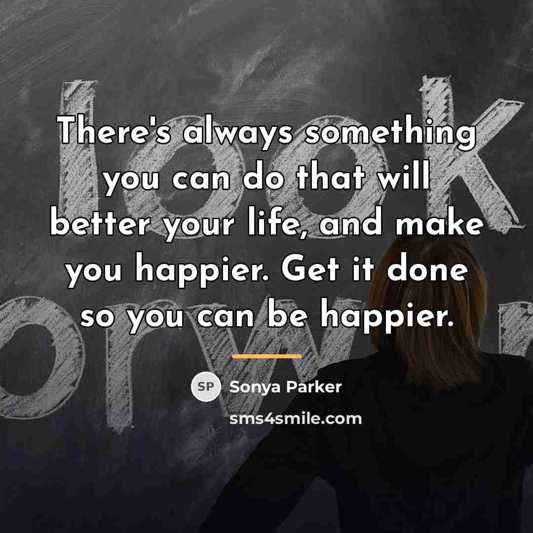 “There's always something you can do that will better your…” quote by Sonya Parker