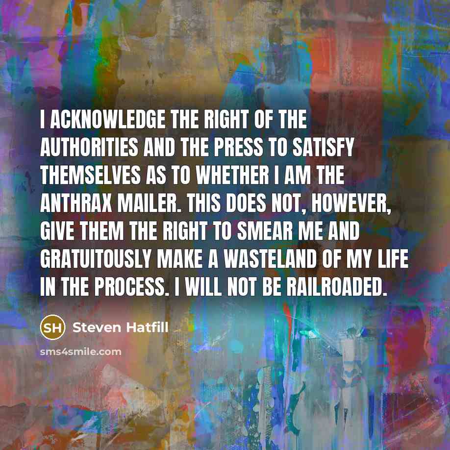 “I acknowledge the right of the authorities and the press…” quote by Steven Hatfill