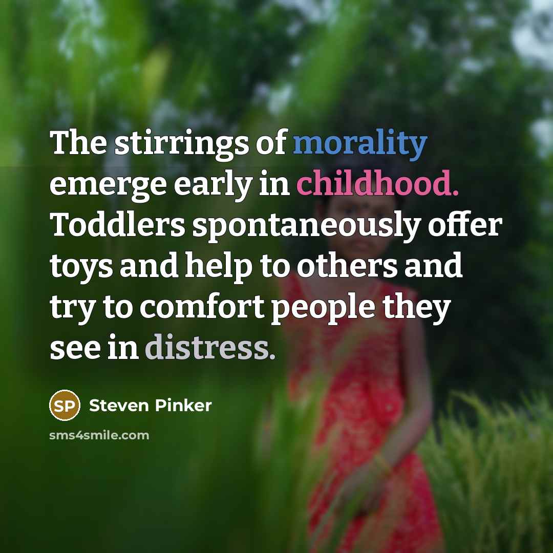 “The stirrings of morality emerge early in childhood. Toddlers spontaneously…” quote by Steven Pinker