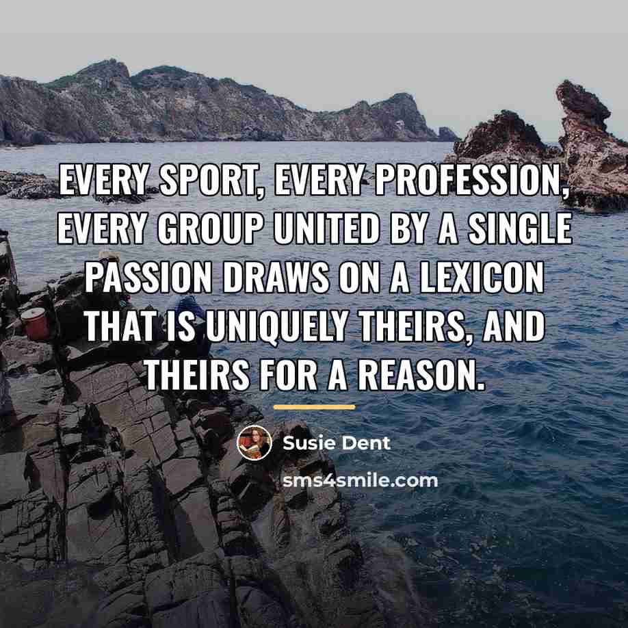 “Every sport, every profession, every group united by a single…” quote by Susie Dent