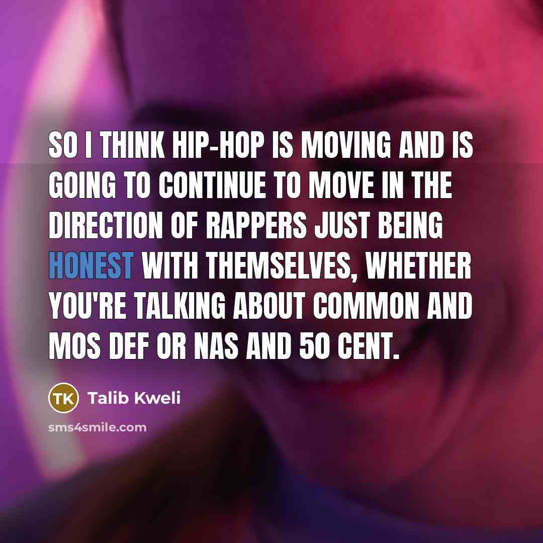 “So I think hip-hop is moving and is going to…” quote by Talib Kweli