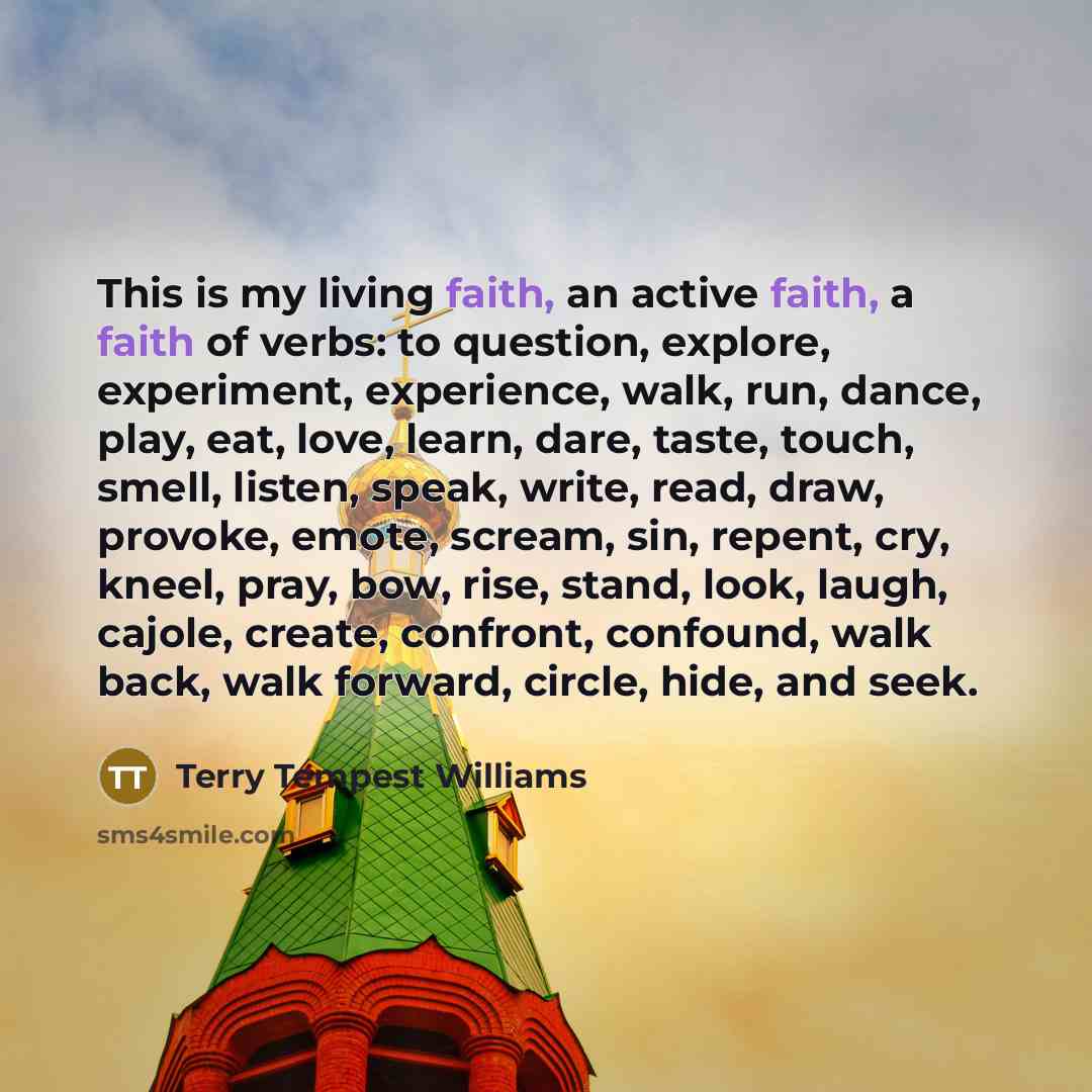 “This is my living faith, an active faith, a faith…” quote by Terry Tempest Williams