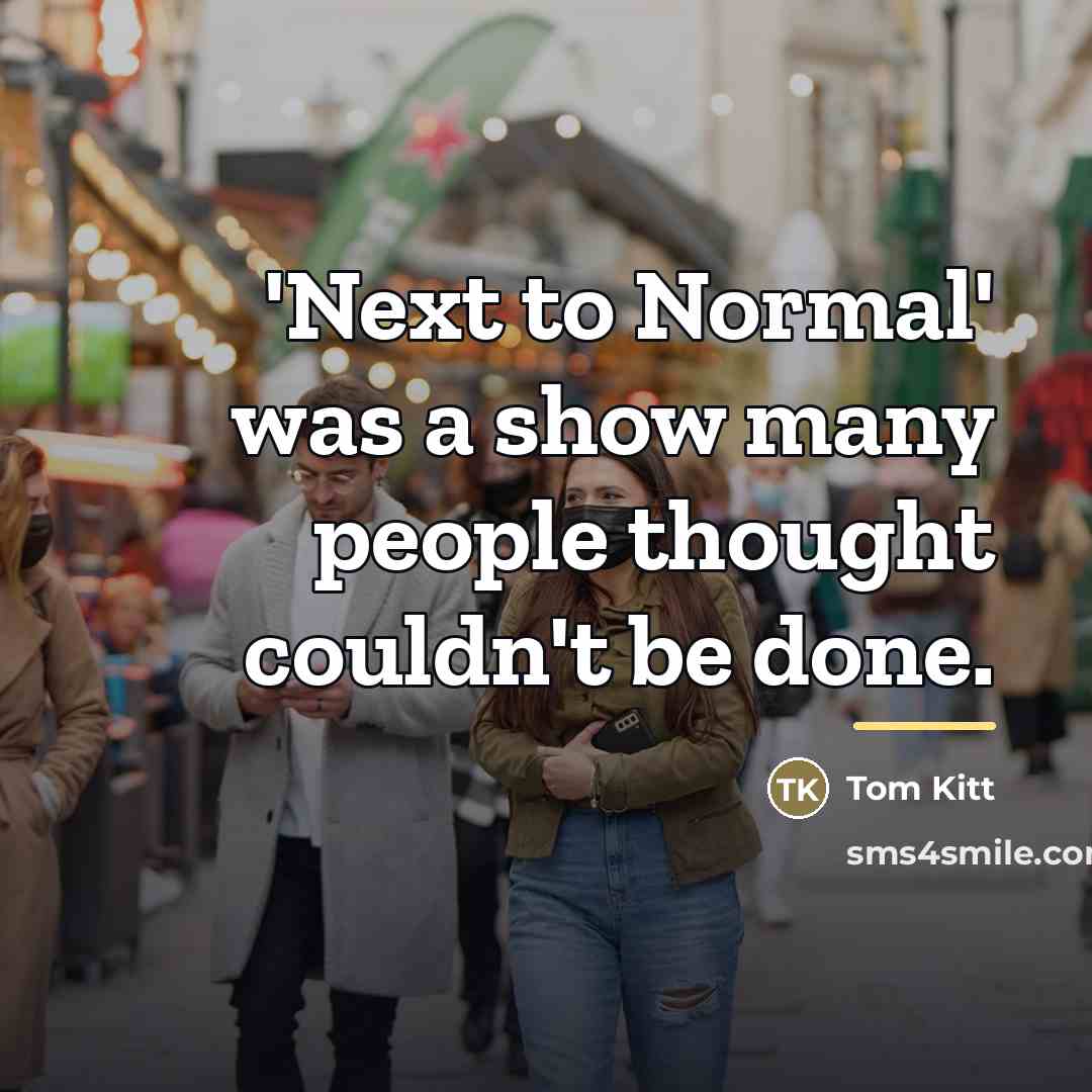 “'Next to Normal' was a show many people thought couldn't…” quote by Tom Kitt