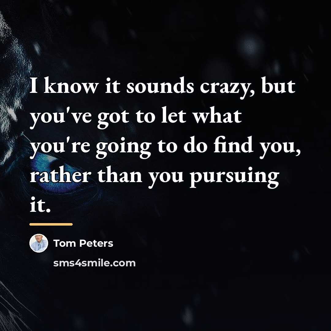 “I know it sounds crazy, but you've got to let…” quote by Tom Peters