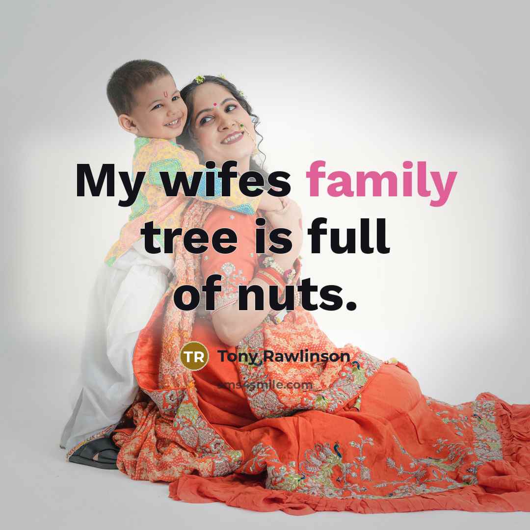 “My wifes family tree is full of nuts.…” quote by Tony Rawlinson
