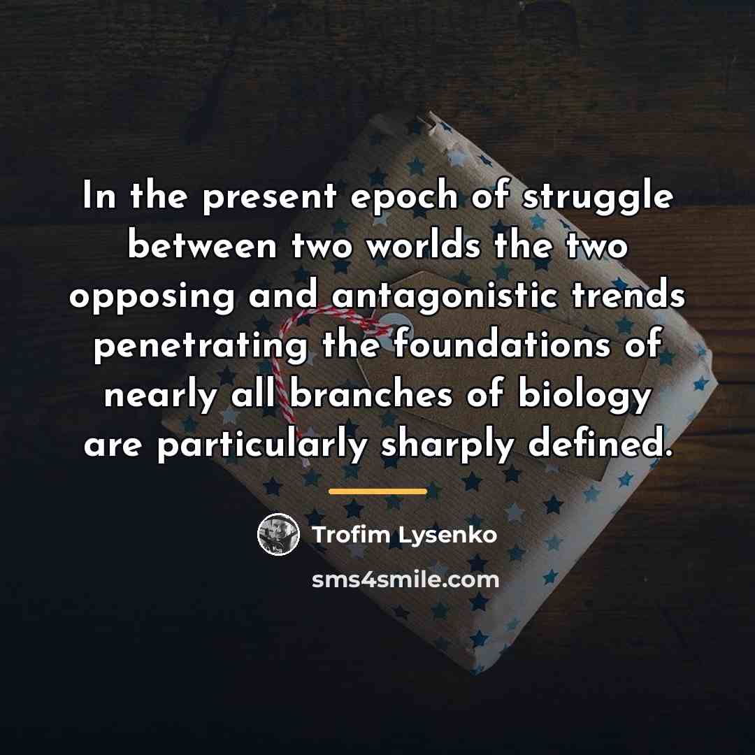 “In the present epoch of struggle between two worlds the…” quote by Trofim Lysenko